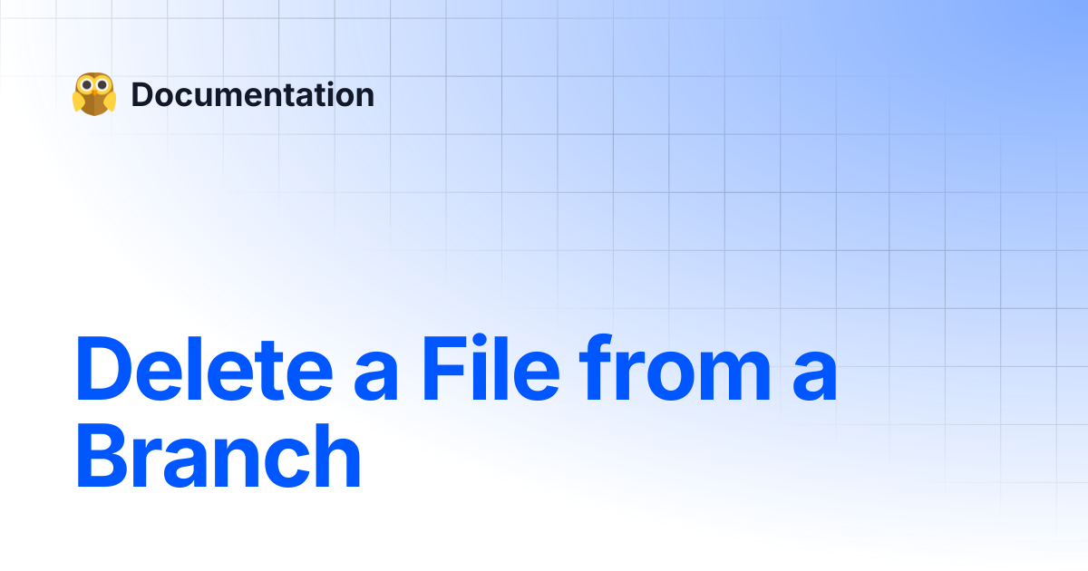 Delete a File from a Branch | Documentation